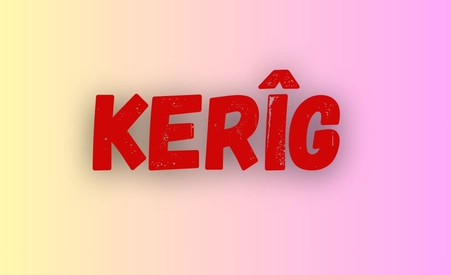 kerîg