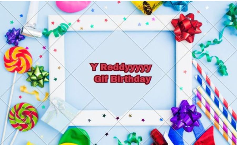 y reddyyyyy gif birthday